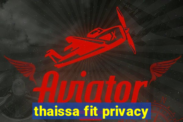 thaissa fit privacy